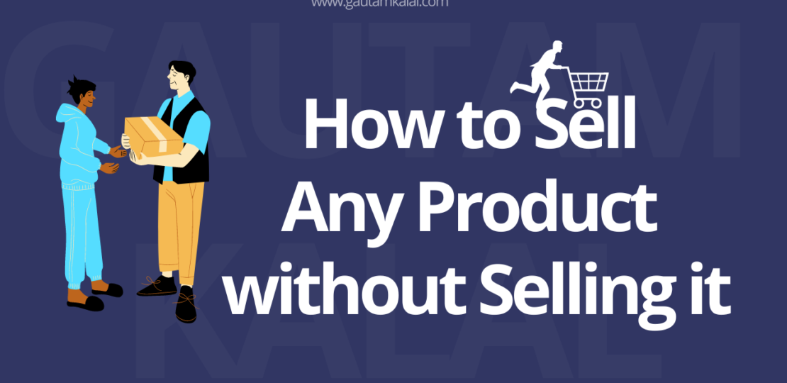 how to sell any product without selling it